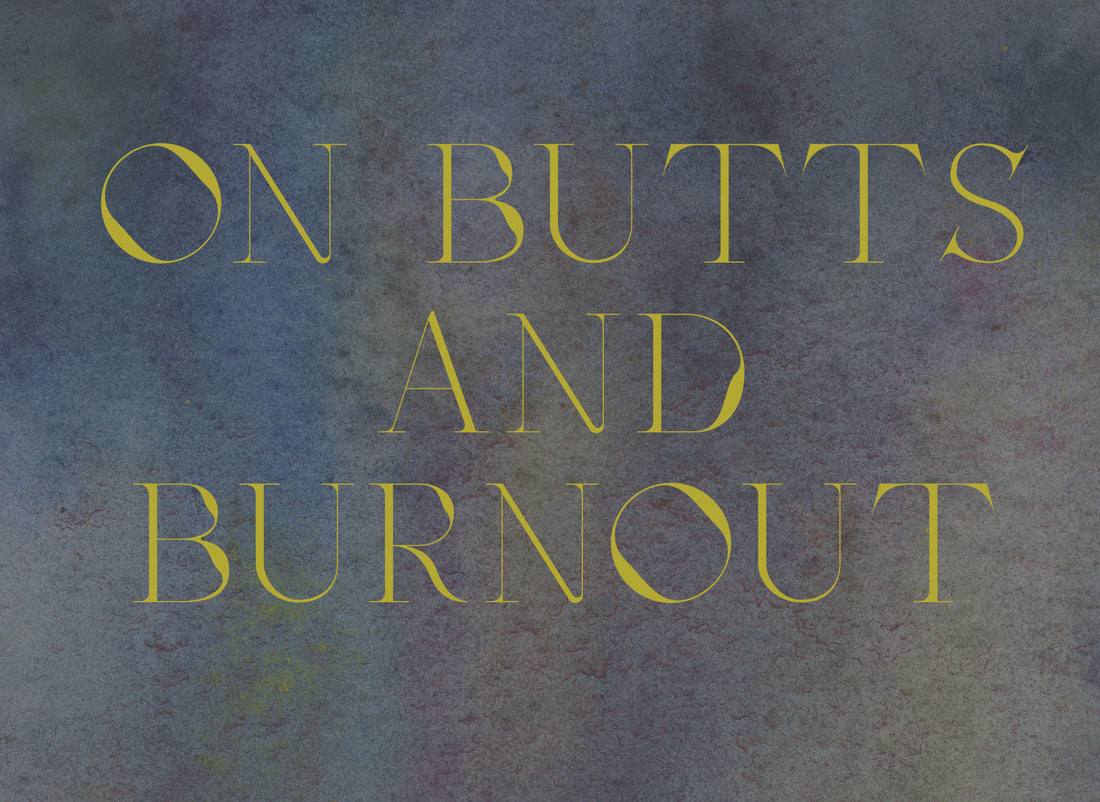 On Butts and Burnout